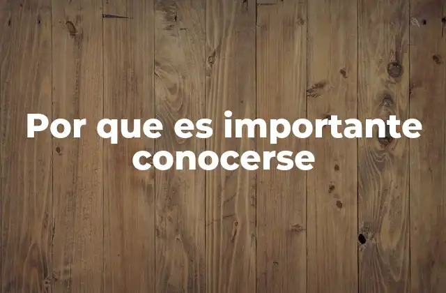 Por que es Importante Conocerse