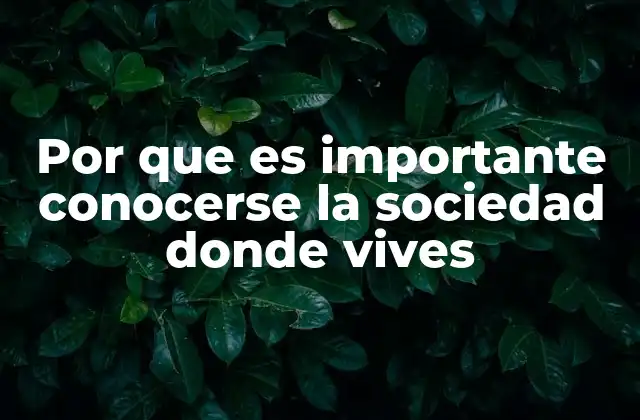 Por que es Importante Conocerse la Sociedad Donde Vives