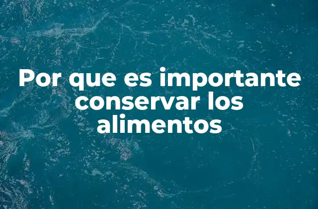 Por que es Importante Conservar los Alimentos 2 Cómo la conservación afecta la seguridad alimentaria