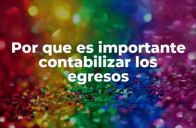 Por que es Importante Contabilizar los Egresos