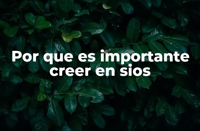 Por que es Importante Creer en Sios