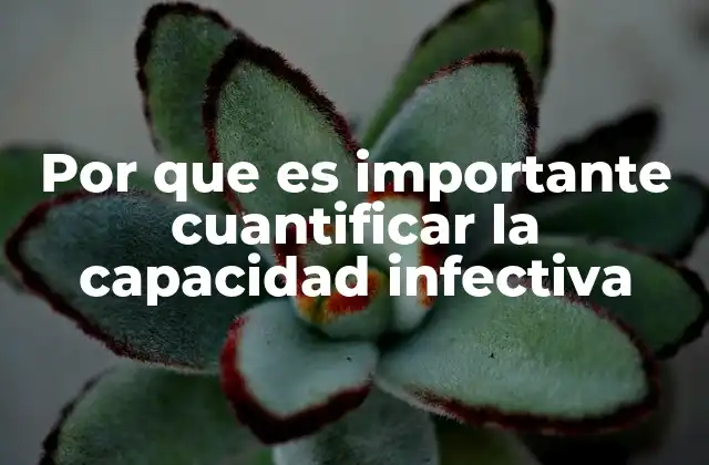 Por que es Importante Cuantificar la Capacidad Infectiva