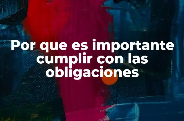 Por que es Importante Cumplir con las Obligaciones