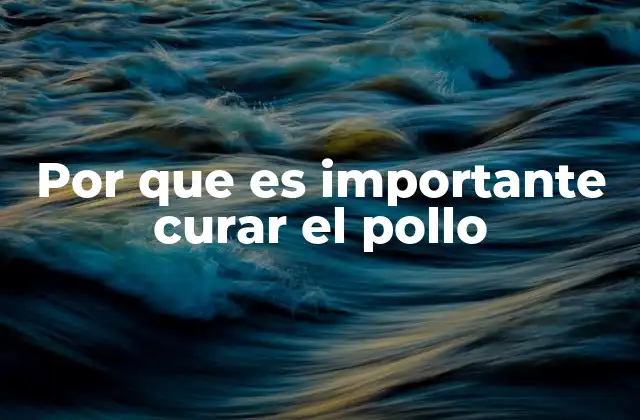 Por que es Importante Curar el Pollo