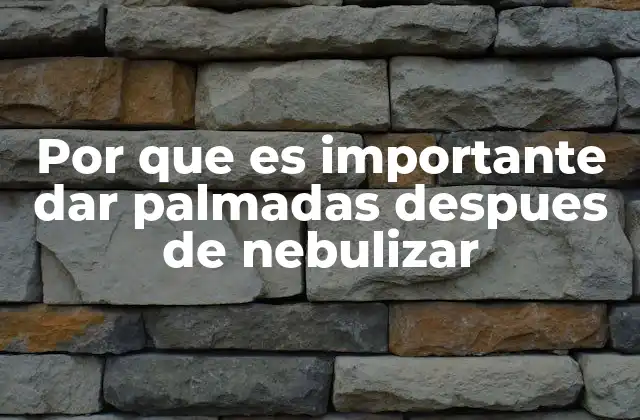Por que es Importante Dar Palmadas Despues de Nebulizar