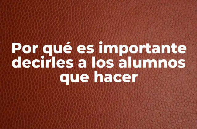 Por Qué es Importante Decirles a los Alumnos que Hacer