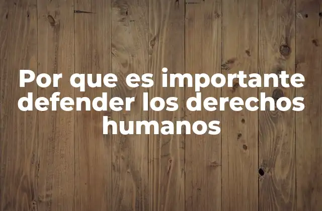 Por que es Importante Defender los Derechos Humanos 2 La base moral y legal de los derechos humanos