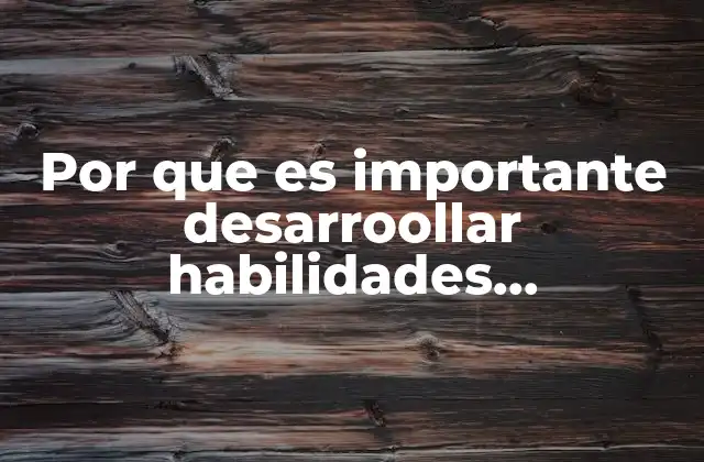 Por que es Importante Desarroollar Habilidades Construyete