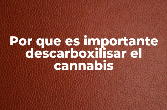 Por que es Importante Descarboxilisar el Cannabis