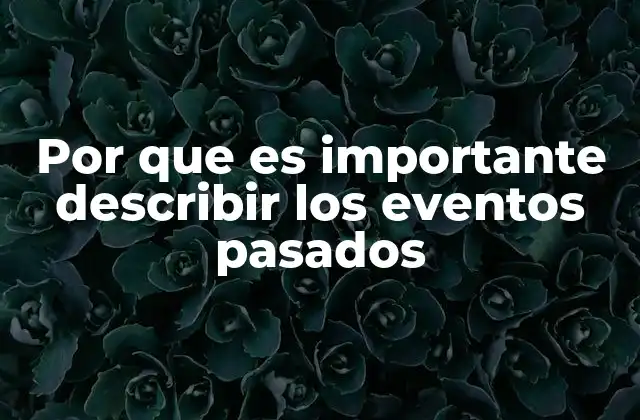 Por que es Importante Describir los Eventos Pasados