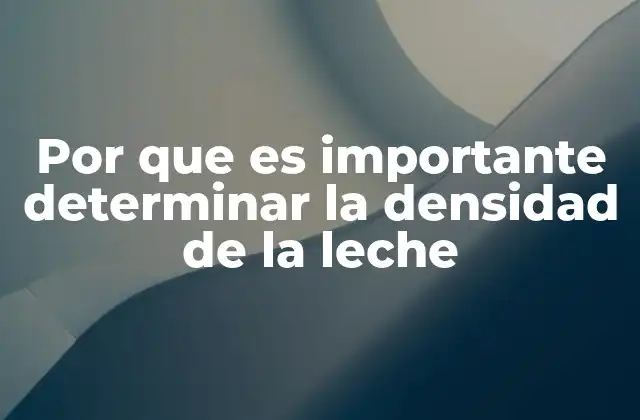 Por que es Importante Determinar la Densidad de la Leche