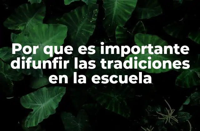 Por que es Importante Difunfir las Tradiciones en la Escuela