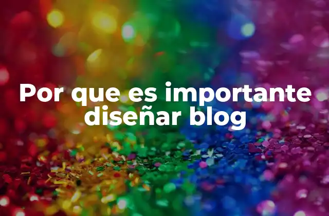 Por que es Importante Diseñar Blog