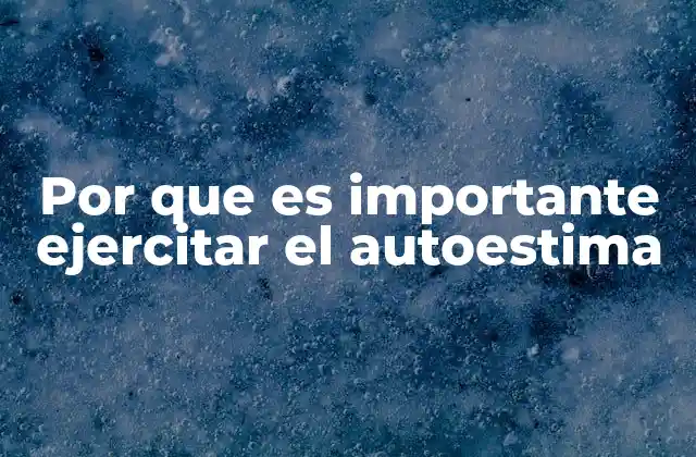 Por que es Importante Ejercitar el Autoestima