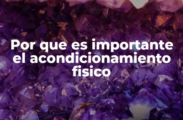 Por que es Importante el Acondicionamiento Fisico