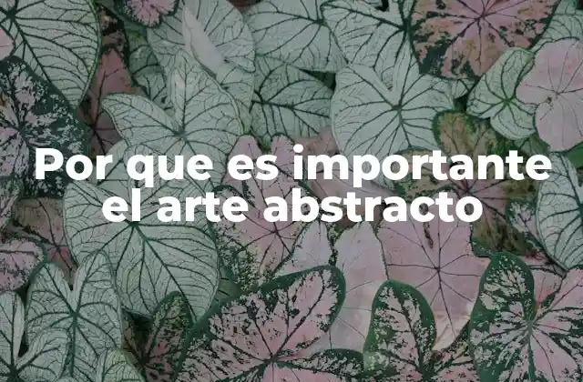 Por que es Importante el Arte Abstracto