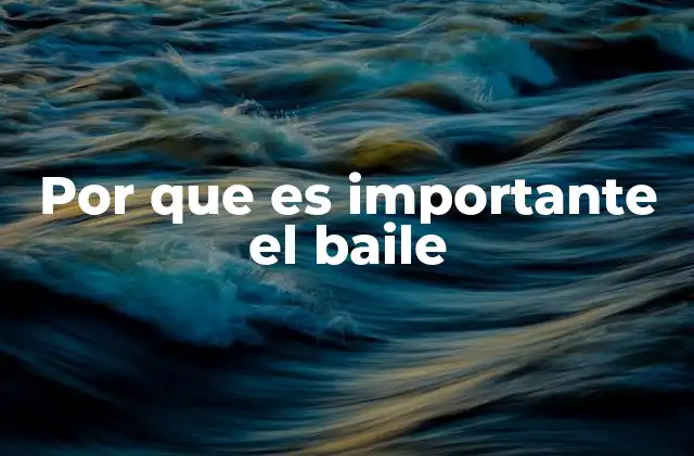 Por que es Importante el Baile
