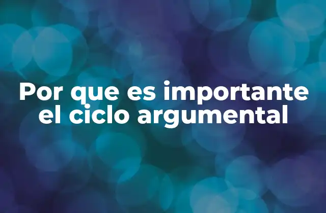 Por que es Importante el Ciclo Argumental 2 La base lógica detrás de la comunicación persuasiva