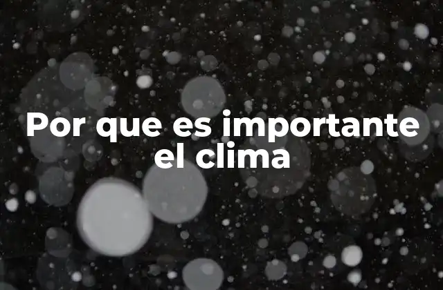 Por que es Importante el Clima