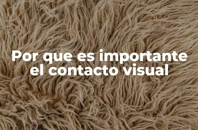 Por que es Importante el Contacto Visual