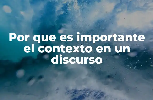 Por que es Importante el Contexto en un Discurso