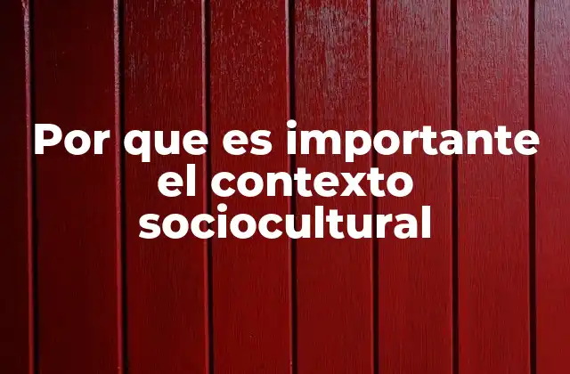 Por que es Importante el Contexto Sociocultural