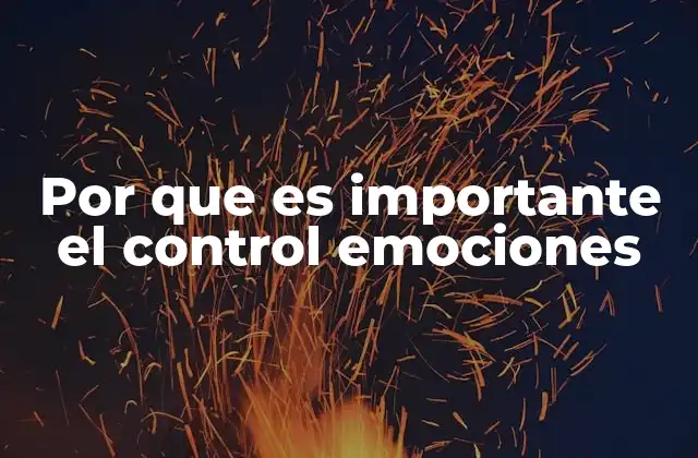 Por que es Importante el Control Emociones