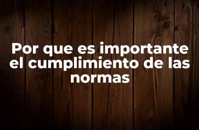 Por que es Importante el Cumplimiento de las Normas