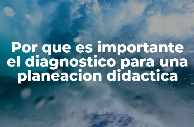 Por que es Importante el Diagnostico para una Planeacion Didactica