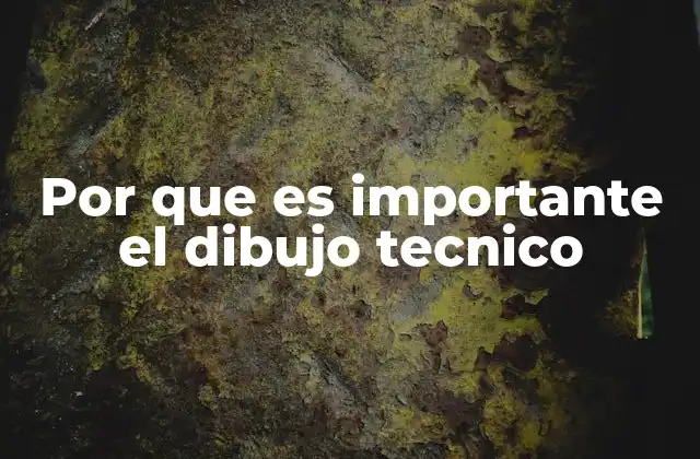 Por que es Importante el Dibujo Tecnico