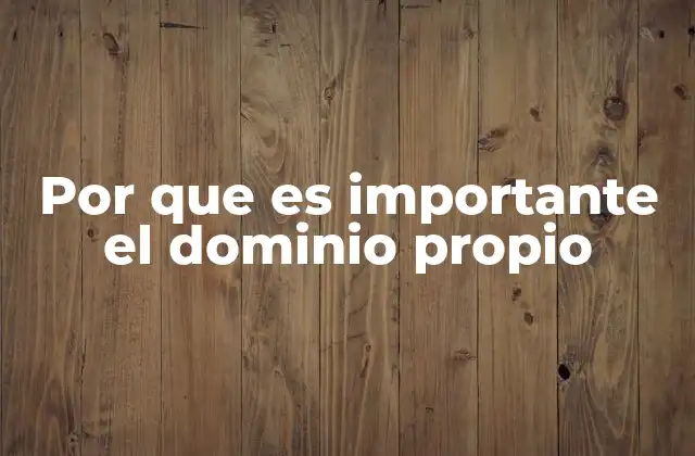 Por que es Importante el Dominio Propio