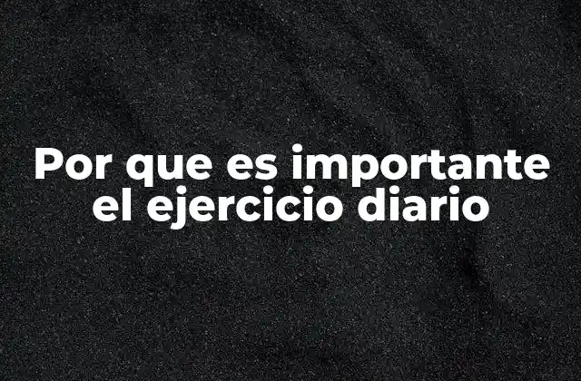 Por que es Importante el Ejercicio Diario