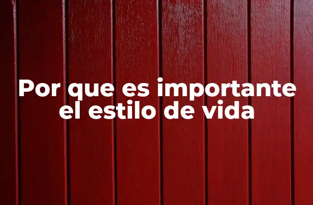 Por que es Importante el Estilo de Vida