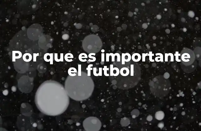 Por que es Importante el Futbol