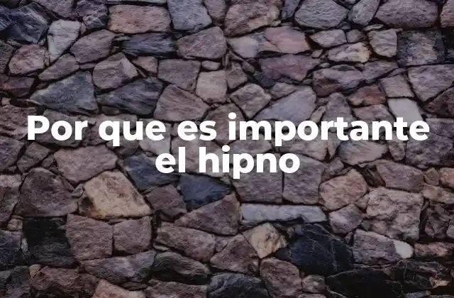 Por que es Importante el Hipno