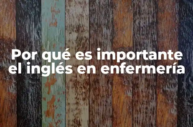 Por Qué es Importante el Inglés en Enfermería