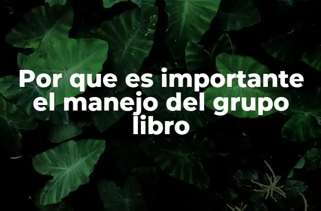 Por que es Importante el Manejo Del Grupo Libro