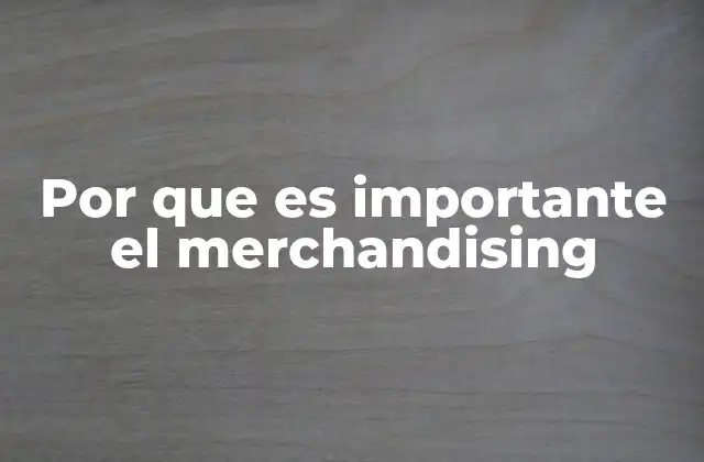 Por que es Importante el Merchandising