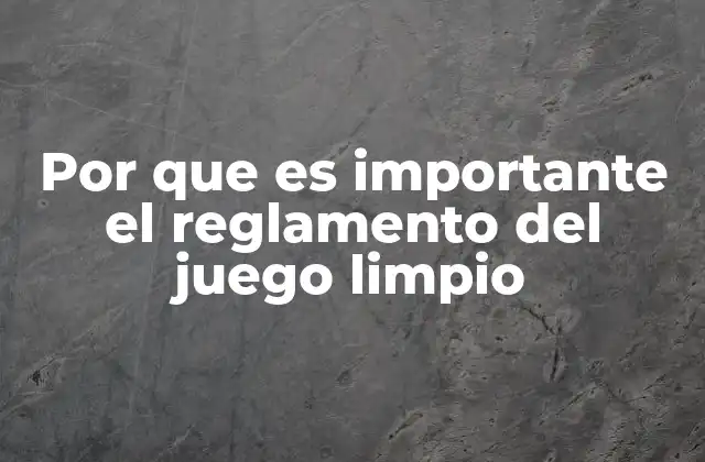 Por que es Importante el Reglamento Del Juego Limpio