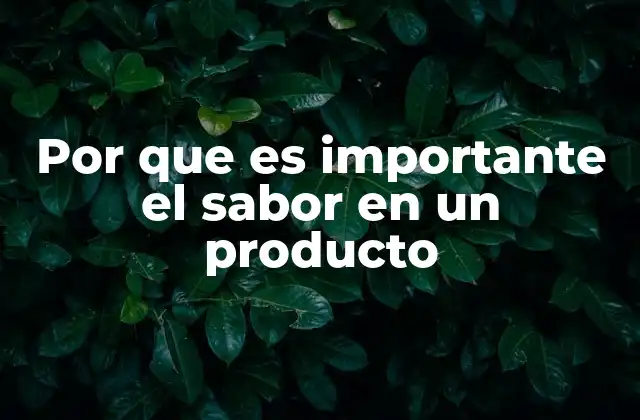 Por que es Importante el Sabor en un Producto