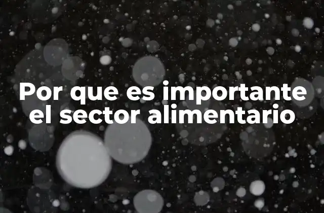 El impacto del sector alimentario en la economía nacional