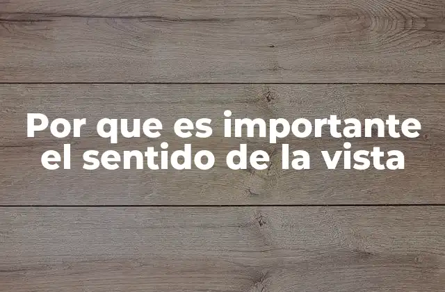 Por que es Importante el Sentido de la Vista