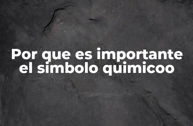 Por que es Importante el Simbolo Quimicoo