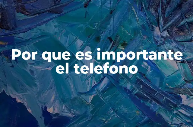 Por que es Importante el Telefono