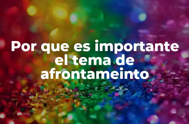 Por que es Importante el Tema de Afrontameinto