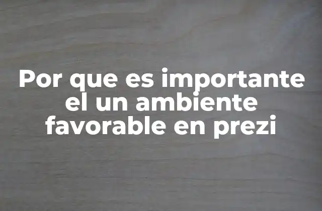 Por que es Importante el un Ambiente Favorable en Prezi
