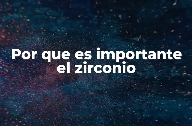 Por que es Importante el Zirconio