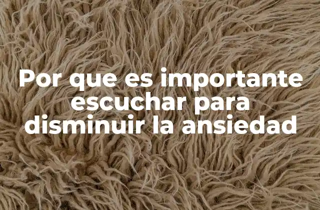 Por que es Importante Escuchar para Disminuir la Ansiedad