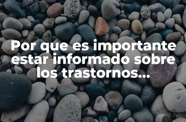 Por que es Importante Estar Informado sobre los Trastornos Alimenticios