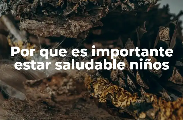 Por que es Importante Estar Saludable Niños